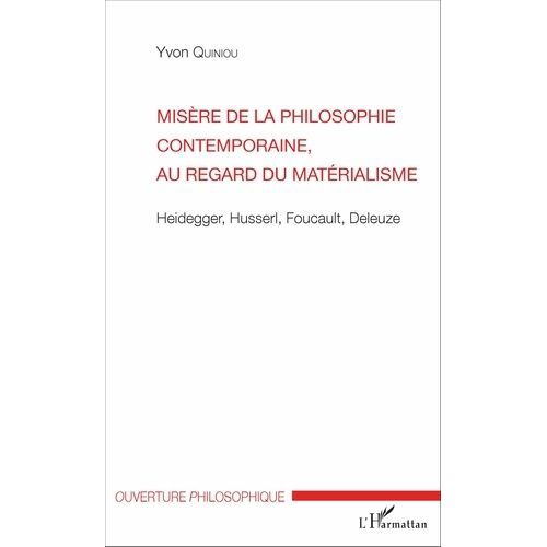 Misre De La Philosophie Contemporaine, Au Regard Du Matrialisme - Heidegger, Husserl, Foucault, Deleuze   de yvon quiniou  Format Broch 