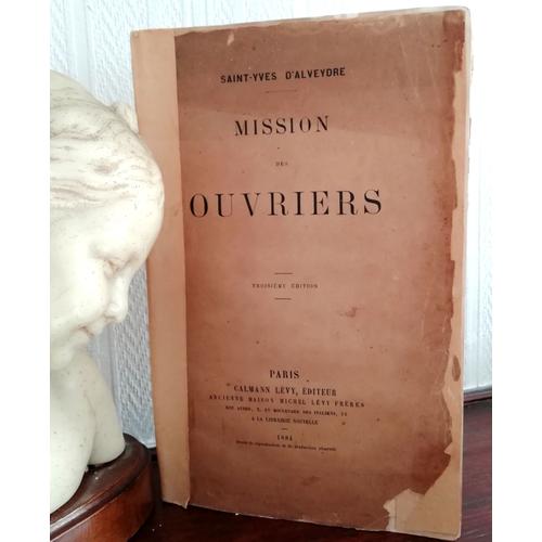 Mission Actuelle Des Ouvriers / Saint-Yves D'alveydre : Mission Actuelle Des Ouvriers / Edition Originale 1884/ Synarchie   de Saint-Yves d'Alveydre 