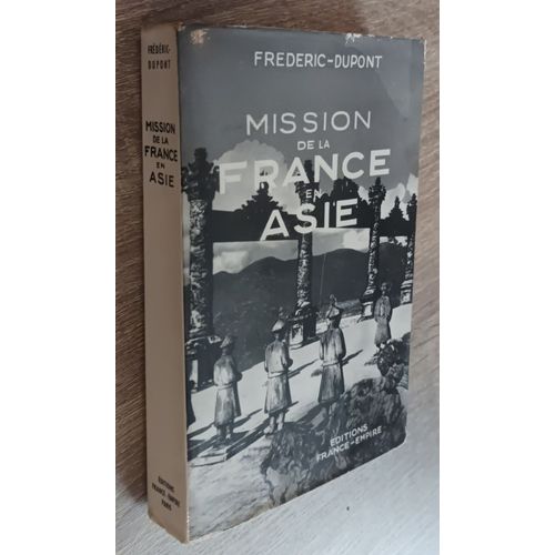 Mission De La France En Asie Par Frederic Dupont / Editions France -Empire 1956 / Guerre D'indochine -La Confrence De Genve - Dans Le Pacifique..Nouvelle-Caldonie...Etc..   de Frederic- Dupont 