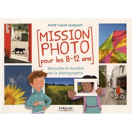 Mission Photo Pour Les 8-12 Ans - Rsoudre Le Mystre De La Photographie   de Jacquart Anne-Laure  Format Broch 