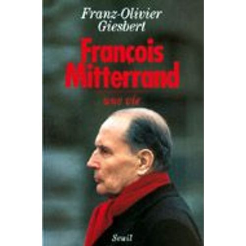 Franois Mitterand, Une Vie Franois Mitterand, Une Vie   de MITTERAND FRANCOIS GIESBERT FRANZ-OLIVIER