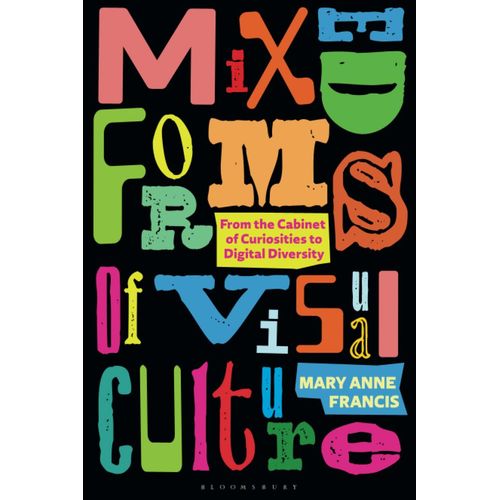 Mixed Forms Of Visual Culture: From The Cabinet Of Curiosities To Digital Diversity    Format Broch 