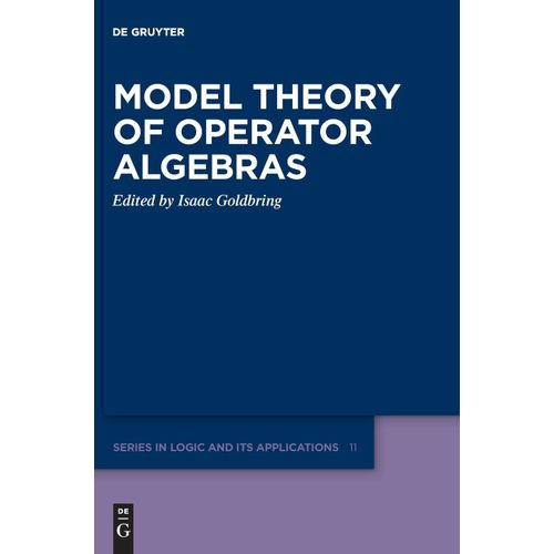 Model Theory Of Operator Algebras: 11 (De Gruyter Series In Logic & Its Applications, 11)   de Isaac Goldbring  Format Broch 