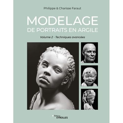 Modelage De Portraits En Argile - Volume 2, Techniques Avances   de Faraut Philippe  Format Beau livre 