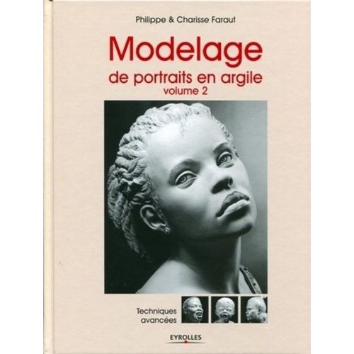 Modelage De Portraits En Argile - Volume 2 : Techniques Avances   de Faraut Philippe  Format Reli 