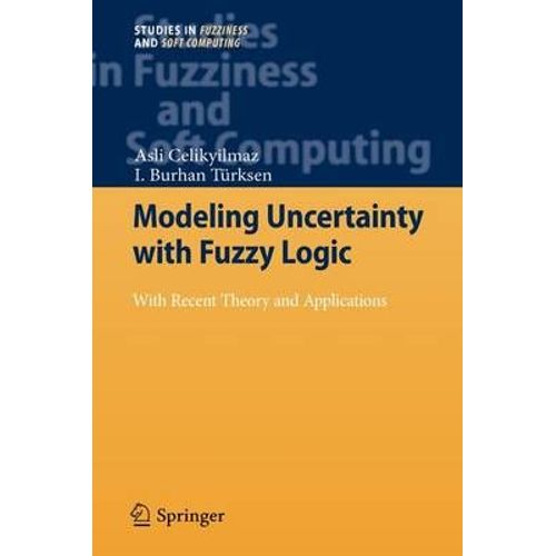 Modeling Uncertainty With Fuzzy Logic : With Recent Theory And Applications   