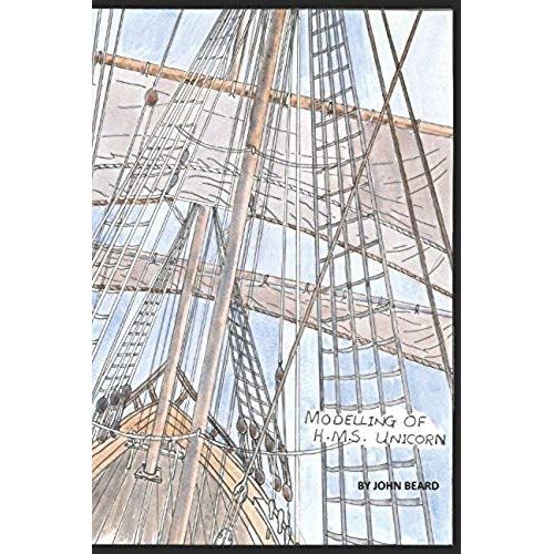 Modelling Of H.M.S. Unicorn: How To Build A Model Sailing Ship From Scratch (Model Ships)   de unknown  Format Broch 