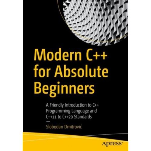 Modern C++ For Absolute Beginners: A Friendly Introduction To C++ Programming Language And C++11 To C++20 Standards   de Slobodan Dmitrovic  Format Broch 