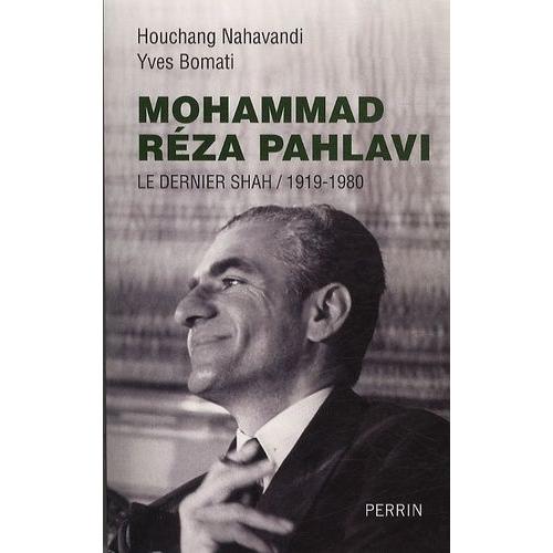 Mohammad Réza Pahlavi, Le Dernier Shah (1919-1980)   de yves bomati  Format Broché 