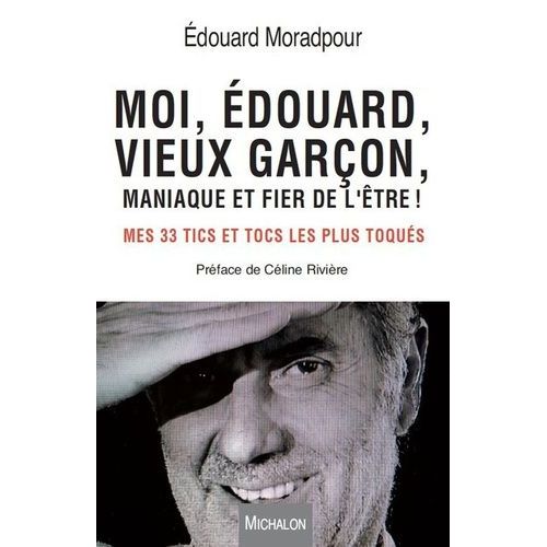 Moi, Edouard, Vieux Garon, Maniaque Et Fier De L'tre ! - Mes 33 Tics Et Tocs Les Plus Toqus   de Moradpour Edouard  Format Beau livre 
