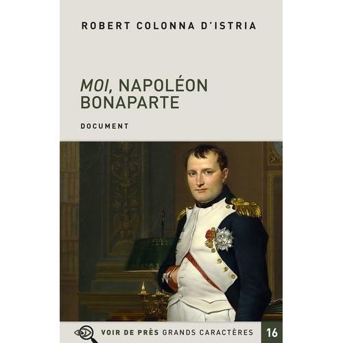 Moi, Napolon Bonaparte - Autobiographie Imaginaire De L'empereur   de Colonna d'Istria Robert  Format Beau livre 