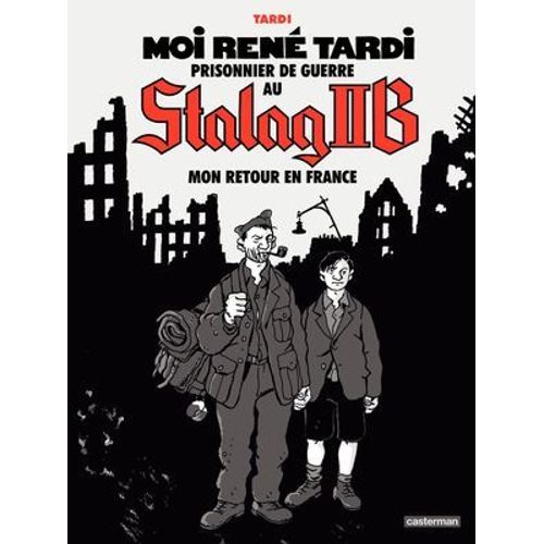 Moi Ren Tardi, Prisonnier De Guerre Au Stalag Iib (Tome 2) - Mon Retour En France  