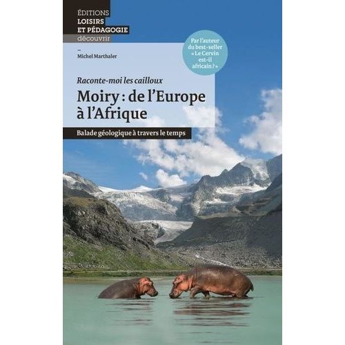 Moiry : De L'europe  L'afrique - Balade Gologique  Travers Le Temps    Format Beau livre 