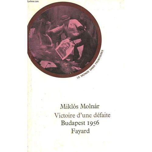 Victoire D'une Defaite. Budapest 1956   de molnr mikls