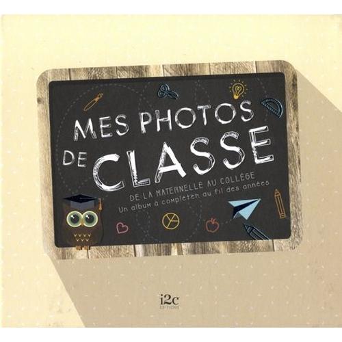 Mes Photos De Classe - De La Maternelle Au Collge    Format Album 