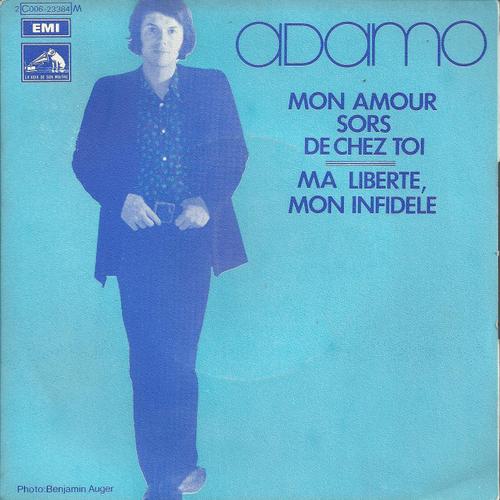Mon Amour, Sors De Chez Toi (S. Adamo) 3'05  /  Ma Libert Mon Infidle (S. Adamo) 3'40 - Salvatore Adamo