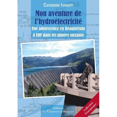 Mon Aventure De L'hydrolectricit - Une Adolescence En Beaufortain Dans Les Annes 60   de Ivanoff Catherine  Format Broch 