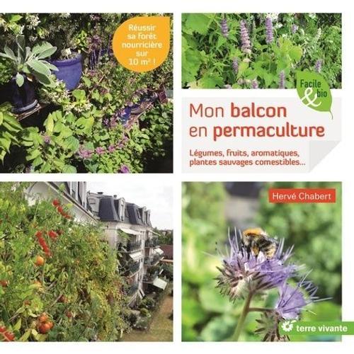 Mon Balcon En Permaculture - Lgumes, Fruits, Aromatiques, Plantes Sauvages Comestibles   de Chabert Herv  Format Beau livre 