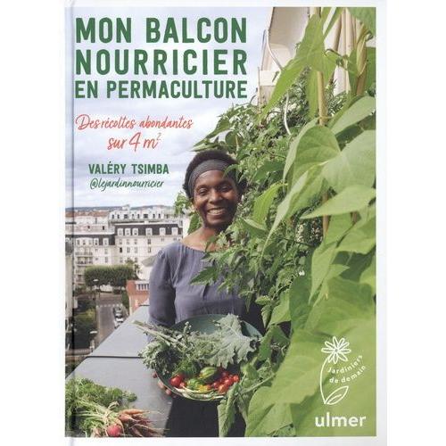Mon Balcon Nourricier En Permaculture - Des Rcoltes Abondantes Sur 4 M   de Tsimba Valry  Format Beau livre 