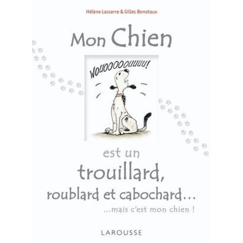 Mon Chien Est Un Trouillard, Roublard Et Cabochard...  