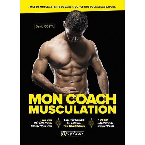 Mon Coach Musculation - Prise De Muscle & Perte De Gras : Tout Ce Que Vous Devez Savoir !   de Costa David  Format Beau livre 