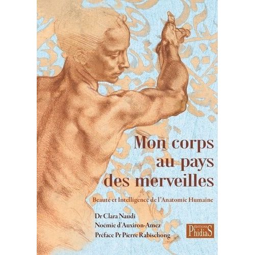 Mon Corps Au Pays Des Merveilles - Beaut Et Intelligence De L'anatomie Humaine   de Naudi Clara  Format Beau livre 