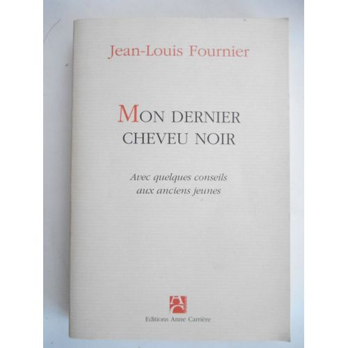 Mon Dernier Cheveu Noir. Avec Quelques Conseils Aux Anciens Jeunes.   de jean-louis fournier