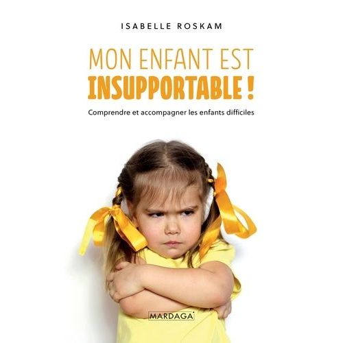 Mon Enfant Est Insupportable - Comprendre Et Accompagner Les Enfants Difficiles    Format Grand Format 