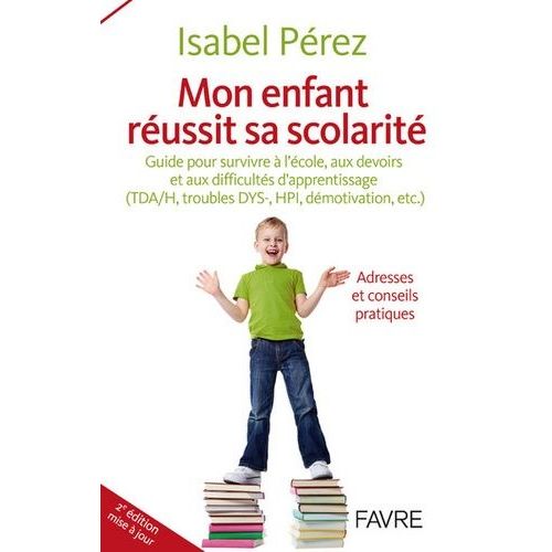 Mon Enfant Russit Sa Scolarit - Guide Pour Survivre  L'cole, Aux Devoirs Et Aux Difficults D'apprentissage (Tda/H, Troubles Dts-, Hpi, Dmotivation, Etc.)   de Prez Isabel  Format Broch 