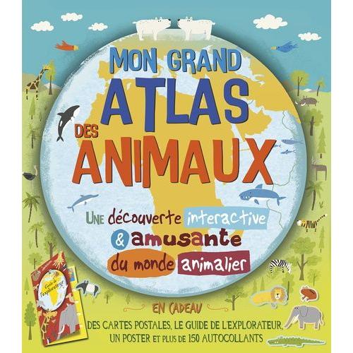 Mon Grand Atlas Des Animaux - Avec Des Cartes Postales, Le Guide De L'explorateur, Un Poster Et Plus De 150 Autocollants    Format Album 