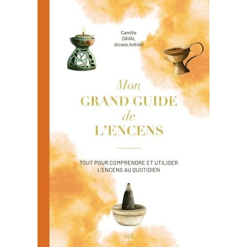 Mon Grand Guide De L'encens - Tout Pour Comprendre Et Utiliser L'encens Au Quotidien    Format Grand Format 