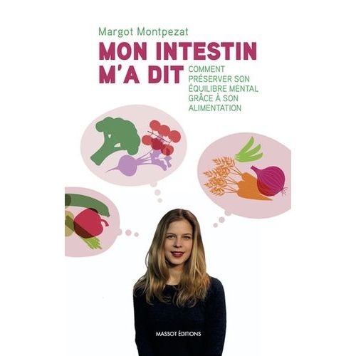 Mon Intestin M'a Dit - Comment Prserver Son quilibre Mental Grce  Son Alimentation   de Montpezat Margot  Format Beau livre 