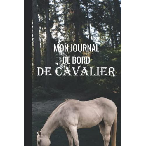 Mon Journal De Bord De Cavalier: Cahier D'quitation  Remplir /Suivie De Scance De Travail /Planner questre /Cadeau Moniteur(Trice) D'quitation Ou Propritaire De Cheval .   de questre Edition, Chris  Format Broch 