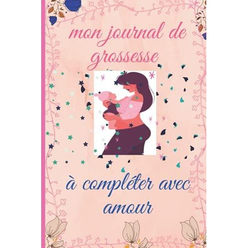 Mon Journal De Grossesse  Complter Avec Amour: Conseils Pour Les Femmes Enceintes ,Carnet De Grossesse  Remplir Pour Accompagner La Future Maman Durant 9 Mois   de yona, fery  Format Broch 