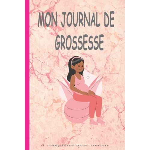 Mon Journal De Grossesse  Complter Avec Amour: Conseils Pour Les Femmes Enceintes ,Carnet De Grossesse  Remplir Pour Accompagner La Future Maman Durant 9 Mois, Grossesse Livre   de FERY, yona  Format Broch 