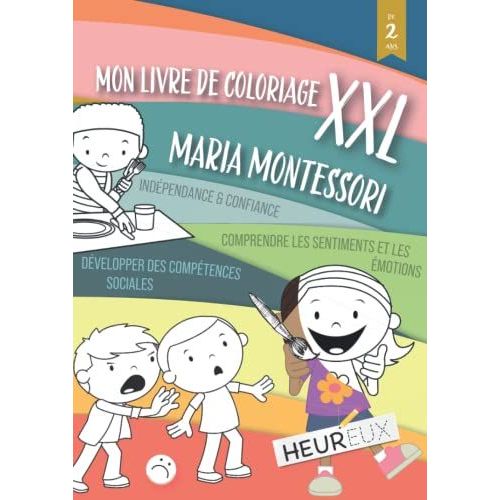 Mon Livre De Coloriage Xxl De 2 Ans Maria Montessori: Encouragez L?Indpendance De Votre Enfant - Comprendre Les Sentiments & Les motions - Dvelopper Des Comptences Sociales (French Edition)   de Books, Mary Otter  Format Broch 
