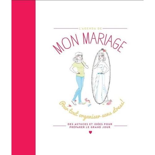 Mon Mariage - Pour Tout Organiser Sans Stress ! Des Astuces Et Ides Pour Prparer Le Grand Jour   de Marchand Kalicky Anne  Format Spiral 