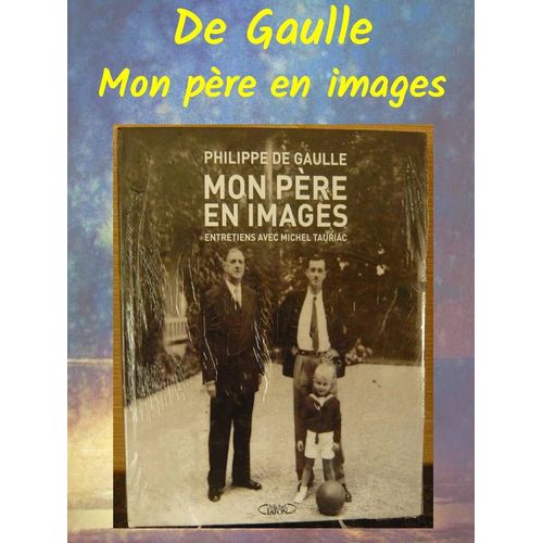 Mon Pre En Images Par Philippe De Gaulle Et Michel Tauriac Grand Livre Reli 9782286025243  ditions Michel Lafon  Dim. 23 X 30,5 - 220 Pages  Poids 2,4 Kg