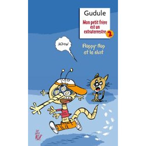 Mon Petit Frere Est Un Extraterrestre Floppy Flop Le Chat   de gudule  Format Broch 