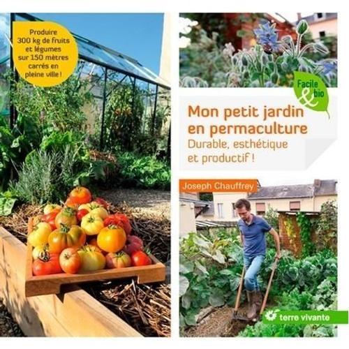 Mon Petit Jardin En Permaculture - Durable, Esthtique Et Productif !   de Chauffrey Joseph  Format Beau livre 