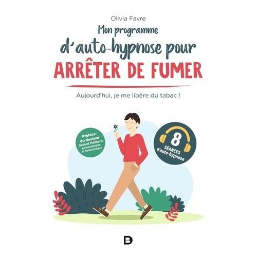 Mon Programme D?Auto-Hypnose Pour Arrter De Fumer - Aujourd'hui, Je Me Libre Du Tabac !   de Favre Olivia  Format Beau livre 