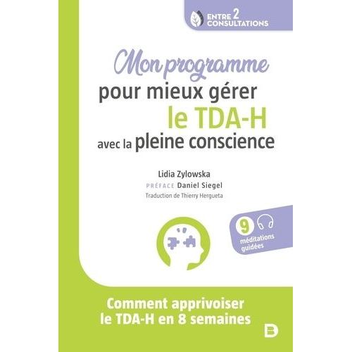 Mon Programme Pour Mieux Grer Le Tda-H Avec La Pleine Conscience - Comment Apprivoiser Le Tda-H En 8 Semaines    Format Grand Format 