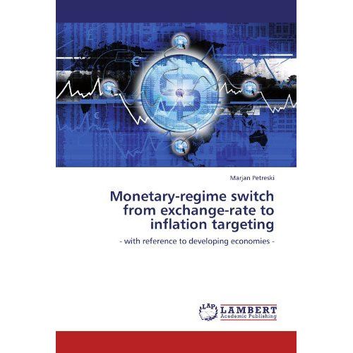 Monetary-Regime Switch From Exchange-Rate To Inflation Targeting: - With Reference To Developing Economies -   de Petreski, Marjan  Format Broch 