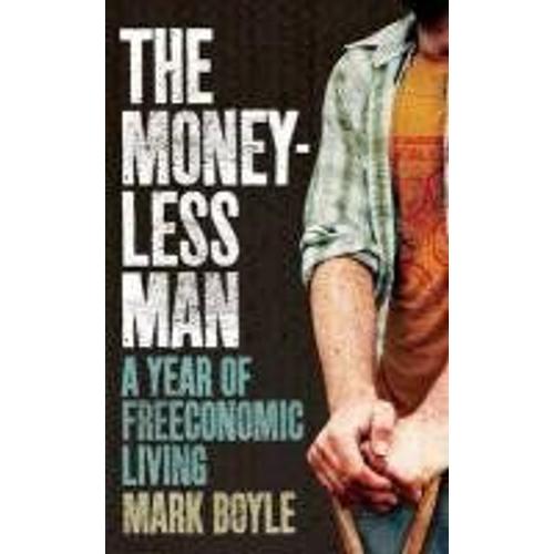 The Moneyless Man   de Mark Boyle  Format Broch 