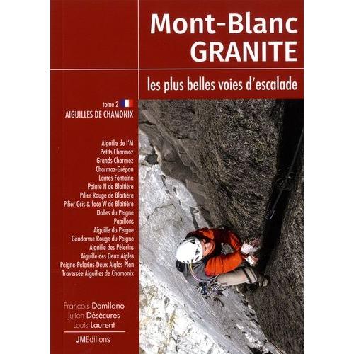 Mont-Blanc Granite, Les Plus Belles Voies D'escalade - Tome 2, Aiguilles De Chamonix   de Damilano Franois  Format Poche 