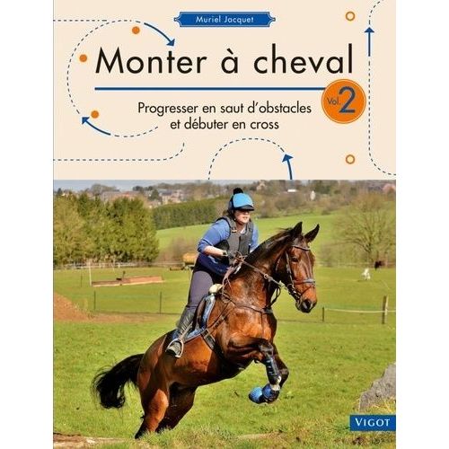 Monter  Cheval - Volume 2, Progresser En Saut D'obstacles Et Dbuter En Cross   de Jacquet Muriel  Format Beau livre 
