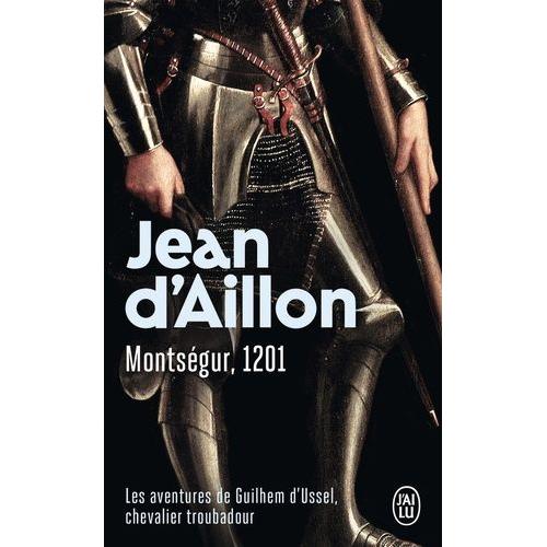 Montsgur, 1201 - Les Aventures De Guilhem D'ussel, Chevalier Troubadour   de Aillon Jean d'  Format Poche 