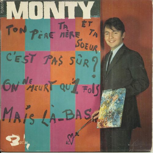 Monty : Ton Pre, Ta Mre Et Ta S?Ur (Monty, M. Schuman, E. Barclay) 3'20 - C'est Pas Sur (Monty, J. Forcyte) 1'50 / On Ne Meurt Qu'une Fois (Monty, R.P. Weston, F. Murray) 1'40 - Mais La-Bas 2'50 - 