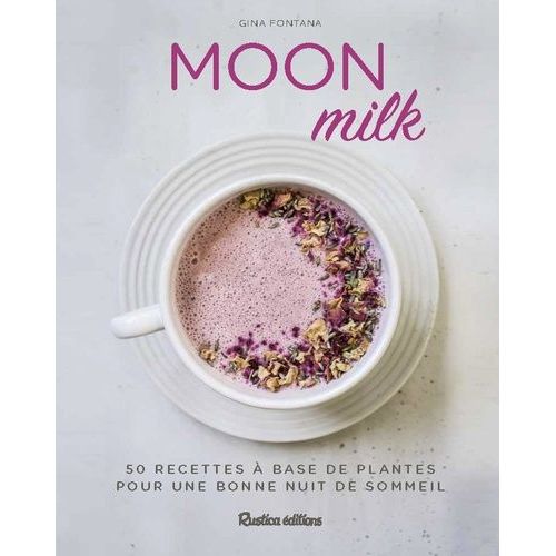 Moon Milk - 50 Recettes  Base De Plantes Pour Une Bonne Nuit De Sommeil    Format Beau livre 