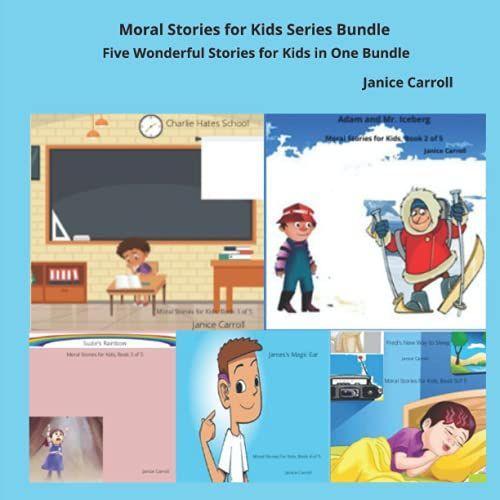 Moral Stories For Kids Series Bundle: 5 Books In 1 Bundle Charlie Hates School Book #1, Adam And Mr. Iceberg Book #2, Suzies Rainbow Book #3, James ... Ear Book #4 & Freds New Way To Sleep Book #5   de Carroll, Janice  Format Broch 